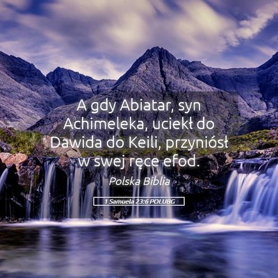 Picture 05 - 1 Samuela 23:6 POLUBG - A gdy Abiatar, syn Achimeleka, uciekł do Dawida - Bible Verse Picture