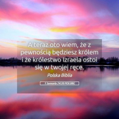 Picture 05 - 1 Samuela 24:20 POLUBG - A teraz oto wiem, że z pewnością będziesz - Bible Verse Picture