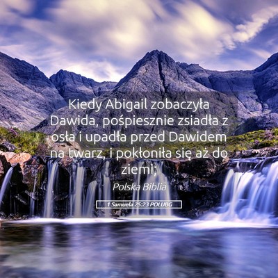 Picture 05 - 1 Samuela 25:23 POLUBG - Kiedy Abigail zobaczyła Dawida, pośpiesznie - Bible Verse Picture