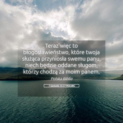 Picture 05 - 1 Samuela 25:27 POLUBG - Teraz więc to błogosławieństwo, które twoja - Bible Verse Picture