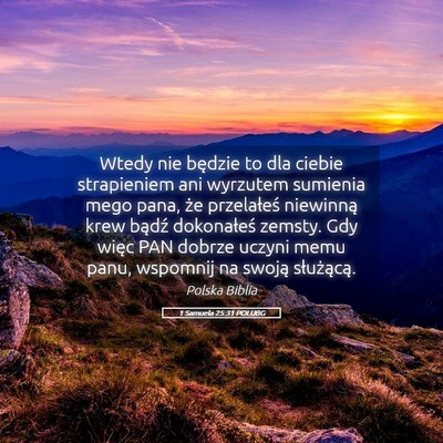 Picture 05 - 1 Samuela 25:31 POLUBG - Wtedy nie będzie to dla ciebie strapieniem ani - Bible Verse Picture