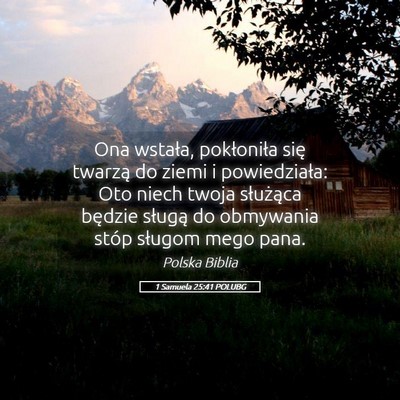 Picture 05 - 1 Samuela 25:41 POLUBG - Ona wstała, pokłoniła się twarzą do ziemi i - Bible Verse Picture