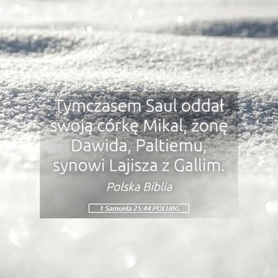 Picture 05 - 1 Samuela 25:44 POLUBG - Tymczasem Saul oddał swoją córkę Mikal, - Bible Verse Picture