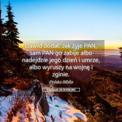 Picture 05 - 1 Samuela 26:10 POLUBG - Dawid dodał: Jak żyje PAN, sam PAN go zabije - Bible Verse Picture
