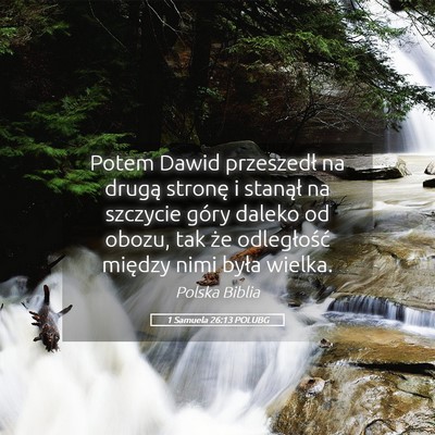 Picture 05 - 1 Samuela 26:13 POLUBG - Potem Dawid przeszedł na drugą stronę i - Bible Verse Picture