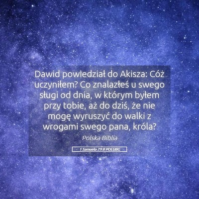 Picture 05 - 1 Samuela 29:8 POLUBG - Dawid powiedział do Akisza: Cóż uczyniłem? Co - Bible Verse Picture