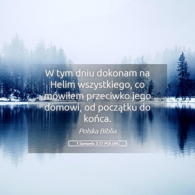 Picture 05 - 1 Samuela 3:12 POLUBG - W tym dniu dokonam na Helim wszystkiego, co - Bible Verse Picture