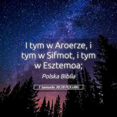 Picture 05 - 1 Samuela 30:28 POLUBG - I tym w Aroerze, i tym w Sifmot, i tym w - Bible Verse Picture