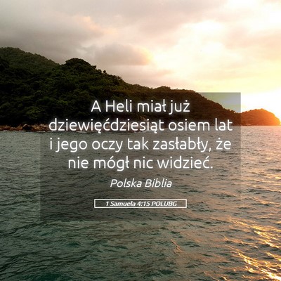 Picture 05 - 1 Samuela 4:15 POLUBG - A Heli miał już dziewięćdziesiąt osiem lat i - Bible Verse Picture