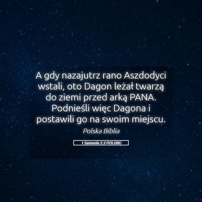 Picture 05 - 1 Samuela 5:3 POLUBG - A gdy nazajutrz rano Aszdodyci wstali, oto Dagon - Bible Verse Picture