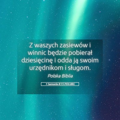 Picture 05 - 1 Samuela 8:15 POLUBG - Z waszych zasiewów i winnic będzie pobierał - Bible Verse Picture