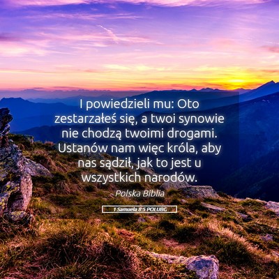 Picture 05 - 1 Samuela 8:5 POLUBG - I powiedzieli mu: Oto zestarzałeś się, a twoi - Bible Verse Picture