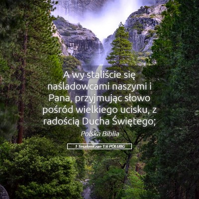 Picture 05 - 1 Tesaloniczan 1:6 POLUBG - A wy staliście się naśladowcami naszymi i - Bible Verse Picture