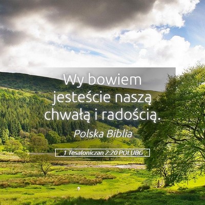 Picture 05 - 1 Tesaloniczan 2:20 POLUBG - Wy bowiem jesteście naszą chwałą i - Bible Verse Picture