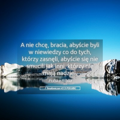 Picture 05 - 1 Tesaloniczan 4:13 POLUBG - A nie chcę, bracia, abyście byli w niewiedzy co - Bible Verse Picture