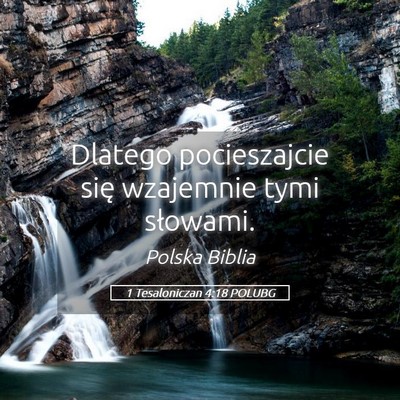 Picture 05 - 1 Tesaloniczan 4:18 POLUBG - Dlatego pocieszajcie się wzajemnie tymi - Bible Verse Picture