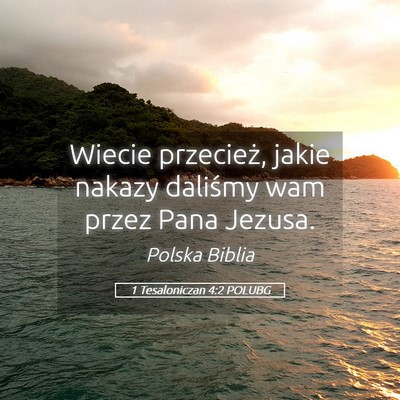 Picture 05 - 1 Tesaloniczan 4:2 POLUBG - Wiecie przecież, jakie nakazy daliśmy wam przez - Bible Verse Picture