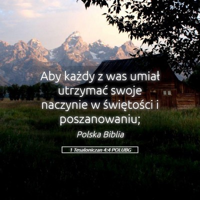 Picture 05 - 1 Tesaloniczan 4:4 POLUBG - Aby każdy z was umiał utrzymać swoje naczynie - Bible Verse Picture
