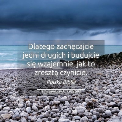 Picture 05 - 1 Tesaloniczan 5:11 POLUBG - Dlatego zachęcajcie jedni drugich i budujcie - Bible Verse Picture