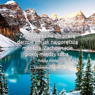 Picture 05 - 1 Tesaloniczan 5:13 POLUBG - Ze względu na ich pracę darzcie ich jak - Bible Verse Picture