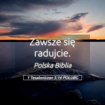 Picture 05 - 1 Tesaloniczan 5:16 POLUBG - Zawsze się - Bible Verse Picture