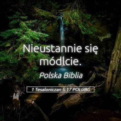 Picture 05 - 1 Tesaloniczan 5:17 POLUBG - Nieustannie się - Bible Verse Picture