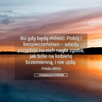 Picture 05 - 1 Tesaloniczan 5:3 POLUBG - Bo gdy będą mówić: Pokój i bezpieczeństwo - Bible Verse Picture