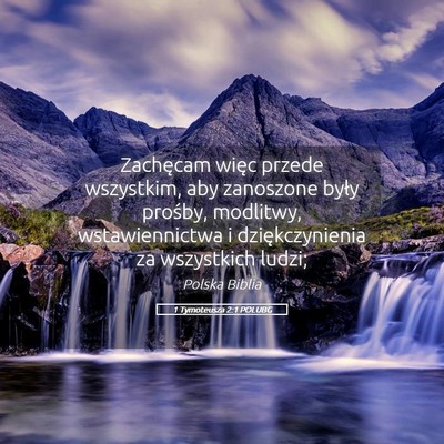 Picture 05 - 1 Tymoteusza 2:1 POLUBG - Zachęcam więc przede wszystkim, aby zanoszone - Bible Verse Picture