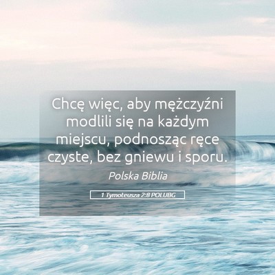 Picture 05 - 1 Tymoteusza 2:8 POLUBG - Chcę więc, aby mężczyźni modlili się na - Bible Verse Picture