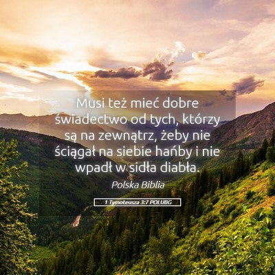 Picture 05 - 1 Tymoteusza 3:7 POLUBG - Musi też mieć dobre świadectwo od tych, - Bible Verse Picture