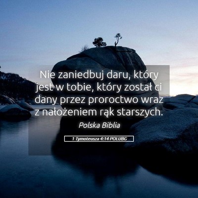 Picture 05 - 1 Tymoteusza 4:14 POLUBG - Nie zaniedbuj daru, który jest w tobie, który - Bible Verse Picture