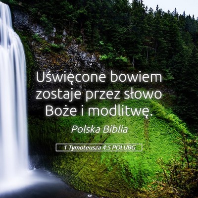 Picture 05 - 1 Tymoteusza 4:5 POLUBG - Uświęcone bowiem zostaje przez słowo Boże i - Bible Verse Picture
