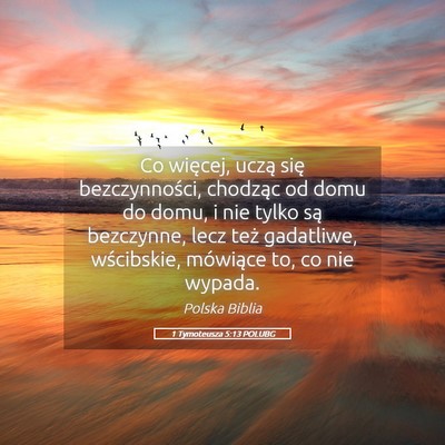 Picture 05 - 1 Tymoteusza 5:13 POLUBG - Co więcej, uczą się bezczynności, chodząc od - Bible Verse Picture