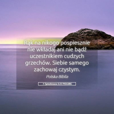 Picture 05 - 1 Tymoteusza 5:22 POLUBG - Rąk na nikogo pospiesznie nie wkładaj ani nie - Bible Verse Picture