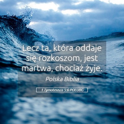 Picture 05 - 1 Tymoteusza 5:6 POLUBG - Lecz ta, która oddaje się rozkoszom, jest - Bible Verse Picture