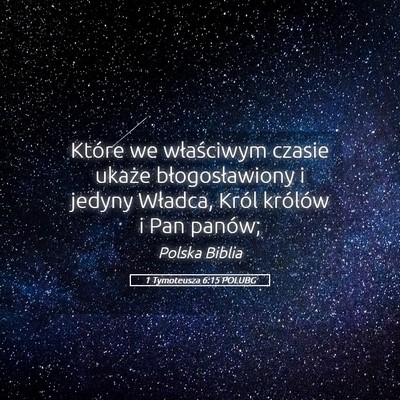 Picture 05 - 1 Tymoteusza 6:15 POLUBG - Które we właściwym czasie ukaże - Bible Verse Picture