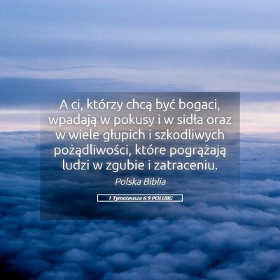 Picture 05 - 1 Tymoteusza 6:9 POLUBG - A ci, którzy chcą być bogaci, wpadają w - Bible Verse Picture