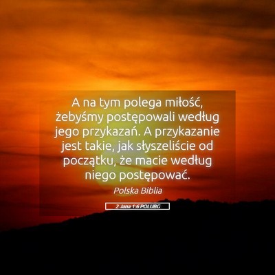 Picture 05 - 2 Jana 1:6 POLUBG - A na tym polega miłość, żebyśmy postępowali - Bible Verse Picture