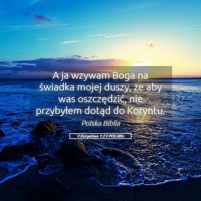Picture 05 - 2 Koryntian 1:23 POLUBG - A ja wzywam Boga na świadka mojej duszy, że aby - Bible Verse Picture