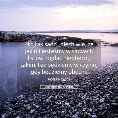 Picture 05 - 2 Koryntian 10:11 POLUBG - Kto tak sądzi, niech wie, że jakimi jesteśmy w - Bible Verse Picture