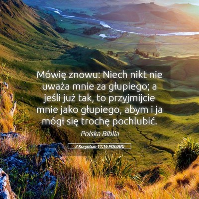 Picture 05 - 2 Koryntian 11:16 POLUBG - Mówię znowu: Niech nikt nie uważa mnie za - Bible Verse Picture