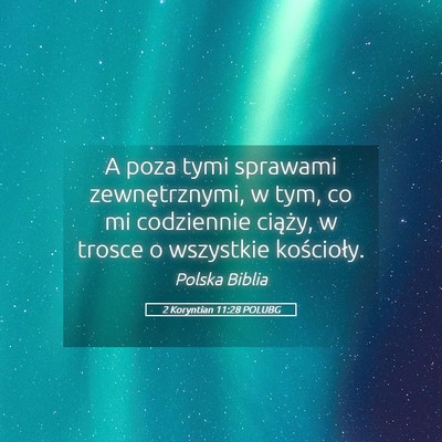 Picture 05 - 2 Koryntian 11:28 POLUBG - A poza tymi sprawami zewnętrznymi, w tym, co mi - Bible Verse Picture