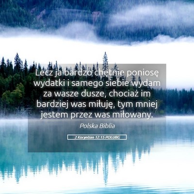 Picture 05 - 2 Koryntian 12:15 POLUBG - Lecz ja bardzo chętnie poniosę wydatki i samego - Bible Verse Picture