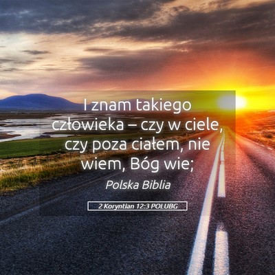 Picture 05 - 2 Koryntian 12:3 POLUBG - I znam takiego człowieka – czy w ciele, czy - Bible Verse Picture