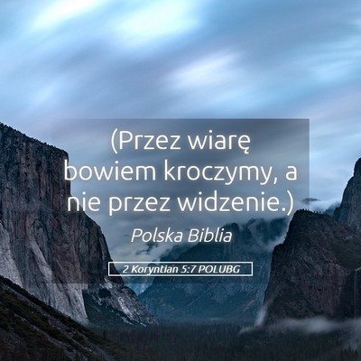 Picture 05 - 2 Koryntian 5:7 POLUBG - (Przez wiarę bowiem kroczymy, a nie przez - Bible Verse Picture