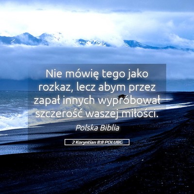 Picture 05 - 2 Koryntian 8:8 POLUBG - Nie mówię tego jako rozkaz, lecz abym przez - Bible Verse Picture