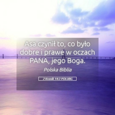 Picture 05 - 2 Kronik 14:2 POLUBG - Asa czynił to, co było dobre i prawe w oczach - Bible Verse Picture