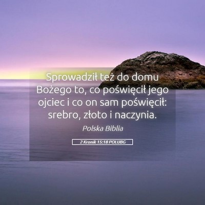 Picture 05 - 2 Kronik 15:18 POLUBG - Sprowadził też do domu Bożego to, co - Bible Verse Picture