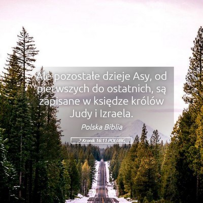 Picture 05 - 2 Kronik 16:11 POLUBG - Ale pozostałe dzieje Asy, od pierwszych do - Bible Verse Picture