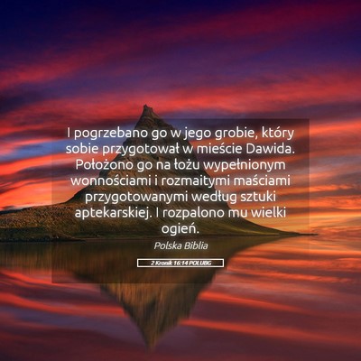 Picture 05 - 2 Kronik 16:14 POLUBG - I pogrzebano go w jego grobie, który sobie - Bible Verse Picture
